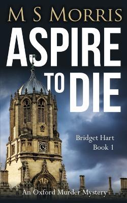 Aspire To Die: An Oxford Murder Mystery - M S Morris - cover
