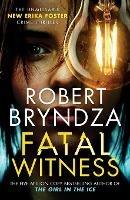 Fatal Witness: The unmissable new Erika Foster crime thriller! - Robert Bryndza - cover