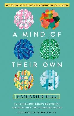 A Mind of Their Own: Building Your Child's Emotional Wellbeing in a Fast-Changing World - Katharine Hill - cover