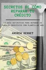 Secretos De Como Reparar Tu Credito: La Guia Definitiva Para Reparar Su Puntaje Crediticio Con Plantillas 609. Credit Repair Secrets ( Spanish Version)