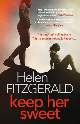 Keep Her Sweet: The tense, shocking, wickedly funny new psychological thriller from the author of The Cry - Helen FitzGerald - cover