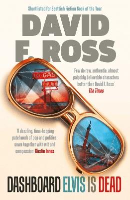 Dashboard Elvis is Dead: The epic, extraordinary new novel from one of Scotland's most exceptional novelists - David F. Ross - cover