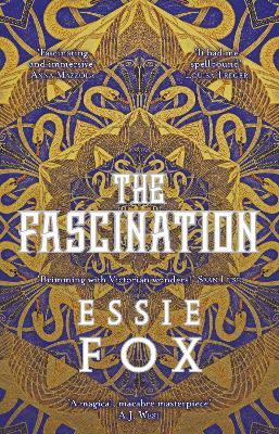 The Fascination: The INSTANT SUNDAY TIMES BESTSELLER ... This year's most bewitching, beguiling Victorian gothic novel - Essie Fox - cover