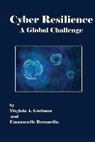 Cyber Resilience A Global Challenge - Virginia A Greiman,Emmanuelle Bernardin - cover