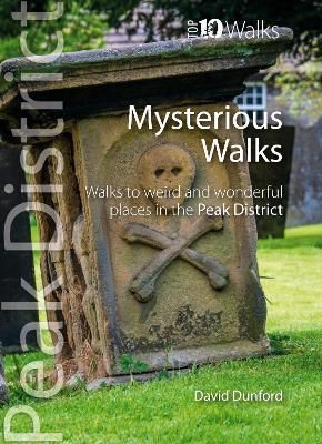 Top 10 Mysterious Walks in the Peak District: Weird and Wonderful Walks in the Peaks - David Dunford - cover