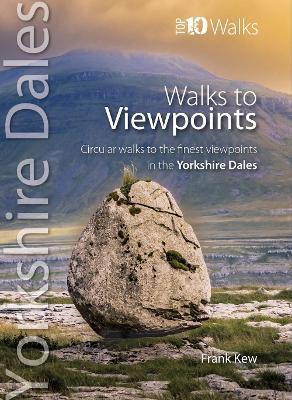Walks to Viewpoints Yorkshire Dales (Top 10): Circular walks to the finest viewpoints in the Yorkshire Dales National Park - Frank Kew - cover