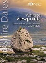 Walks to Viewpoints Yorkshire Dales (Top 10): Circular walks to the finest viewpoints in the Yorkshire Dales National Park
