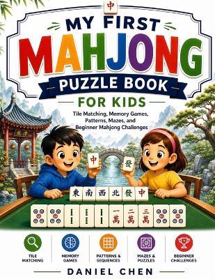 My First Mahjong Puzzle Book For Kids: Tile Matching, Memory Games, Patterns, Mazes, and Beginner Mahjong Challenges - Daniel Chen - cover