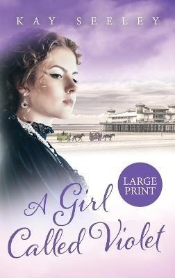 A Girl Called Violet Large Print Edition: Large Print Edition - Kay Seeley - cover
