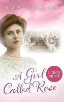 A Girl Called Rose: Large Print Edition - Kay Seeley - cover