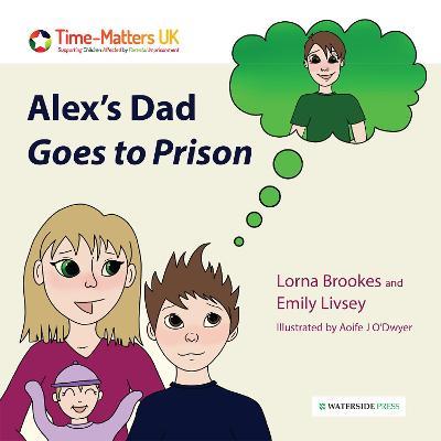 Alex's Dad Goes to Prison - Lorna Brookes,Emily Livsey - cover
