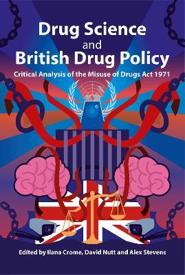 Drug Science and British Drug Policy: Critical Analysis of the Misuse of Drugs Act 1971 - cover