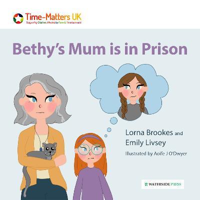 Bethy's Mum is in Prison - Lorna Brookes,Emily Livsey - cover