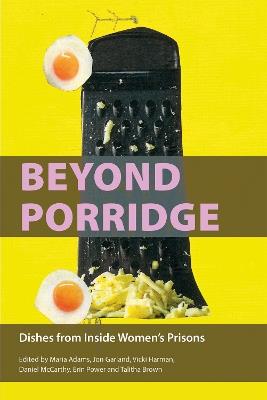 Beyond Porridge: Dishes from Inside Women's Prisons - cover