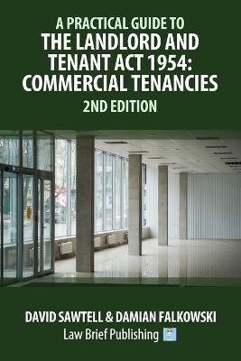 A Practical Guide to the Landlord and Tenant Act 1954: Commercial Tenancies - 2nd Edition - David Sawtell,Damian Falkowski - cover