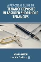 A Practical Guide to Tenancy Deposits in Assured Shorthold Tenancies - Rachel Garton - cover