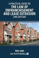A Practical Guide to the Law of Enfranchisement and Lease Extension - 2nd Edition