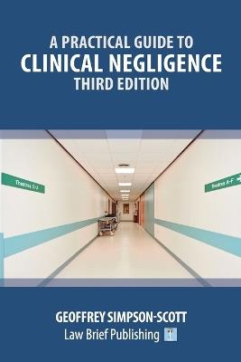 A Practical Guide to Clinical Negligence - Third Edition - Geoffrey Simpson-Scott - cover