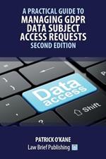 A Practical Guide to Managing GDPR Data Subject Access Requests - Second Edition