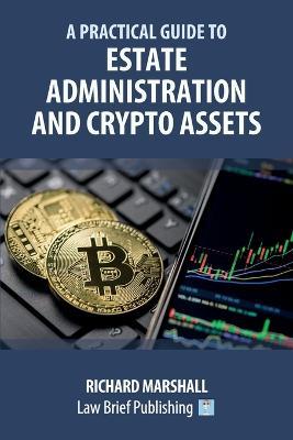 A Practical Guide to Estate Administration and Crypto Assets - Richard Marshall - cover