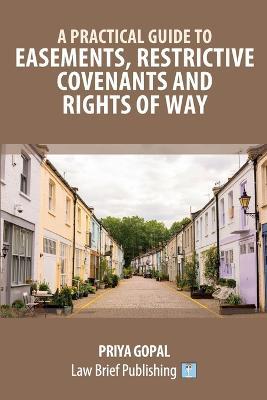 A Practical Guide to Easements, Restrictive Covenants and Rights of Way - Priya Gopal - cover