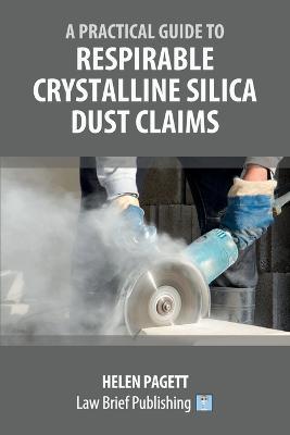 A Practical Guide to Respirable Crystalline Silica Dust Claims - Helen Pagett - cover