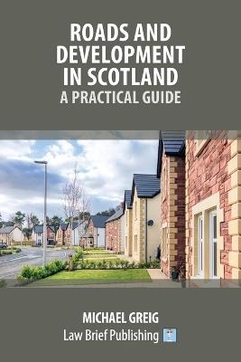 Roads and Development in Scotland: A Practical Guide - Michael Greig - cover