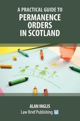 A Practical Guide to Permanence Orders in Scotland - Alan Inglis - cover