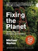Fixing the Planet: An Overview for Optimists - Michael Norton - cover