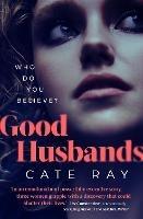Good Husbands: Three wives, one letter, an explosive secret that will change everything - Cate Ray - cover