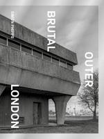 Brutal Outer London: The First Photographic Exploration of Modernist Architecture in London's Outer Boroughs