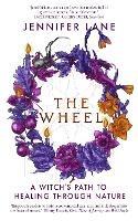The Wheel: A Witch's Path to Healing Through Nature - Jennifer Lane - cover