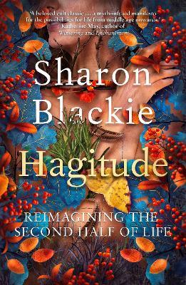 Hagitude: Reimagining the Second Half of Life - Sharon Blackie - cover