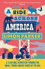 A Ride Across America: A 4,000-Mile Adventure Through the Small Towns and Big Issues of the USA