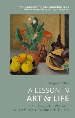 A Lesson in Art and Life: The Colourful World of Cedric Morris and Arthur Lett-Haines - Hugh St Clair - cover
