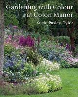 Gardening with Colour at Coton Manor - Susie Pasley-Tyler - cover