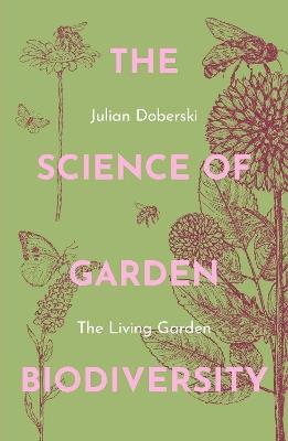 The Science of Garden Biodiversity: The Living Garden - Julian Doberski - cover
