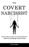 The Covert Narcissist: The Most Dangerous Subtle Form of Emotional Manipulation - Includes The Very Subtle Signs of Covert Narcissism - Grace Horton - cover