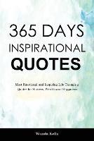 365 Days Inspirational Quotes: Most Emotional and Inspiring Life Changing Quotes for Success, Wealth and Happiness - Wanda Kelly - cover