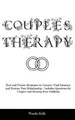 Couples Therapy: Real and Proven Strategies to Connect, Find Intimacy and Restore Your Relationship - Includes Questions for Couples and Healing from Infidelity