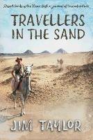 Travellers in the Sand: Desert lands of the Near East, a journal of true adventure