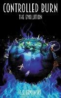 Controlled Burn: The Evolution - S. E Lewinski - cover