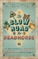 The Slow Road to Deadhorse: An Englishman's Discoveries and Reflections on the Backroads of North America - James Anthony - cover