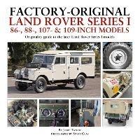 Factory-Original Land Rover Series I 86-, 88-, 107- & 109-Inch Models: Originality guide to the later Land Rover Series I Models - James Taylor - cover