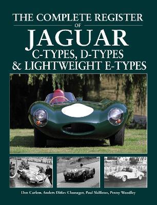The Complete Register of Jaguar: C-Types, D-types & Lightweight E-types. The register of all the cars - Den Carlow,Anders Ditlev Clausager,Paul Skilleter - cover