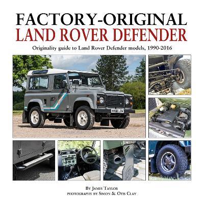 Factory-Original Land-Rover Defender: Originality Guide to Land Rover Defender Models 1920-2016 - James Taylor - cover
