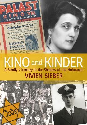 Kino and Kinder: A Family's Journey in the Shadow of the Holocaust - Vivien Sieber - cover