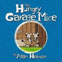 The Hungry Garage Mice - Alan Hobson - cover
