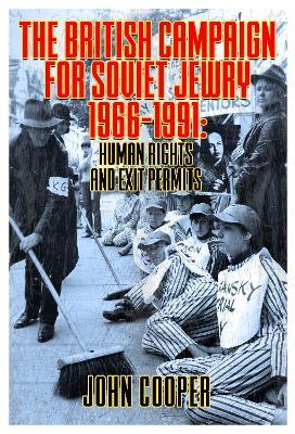 The British Campaign for Soviet Jewry 1966-1991: Human Rights and Exit Permits. - John Cooper - cover
