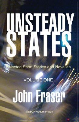 Unsteady States, Volume One - John Fraser - cover